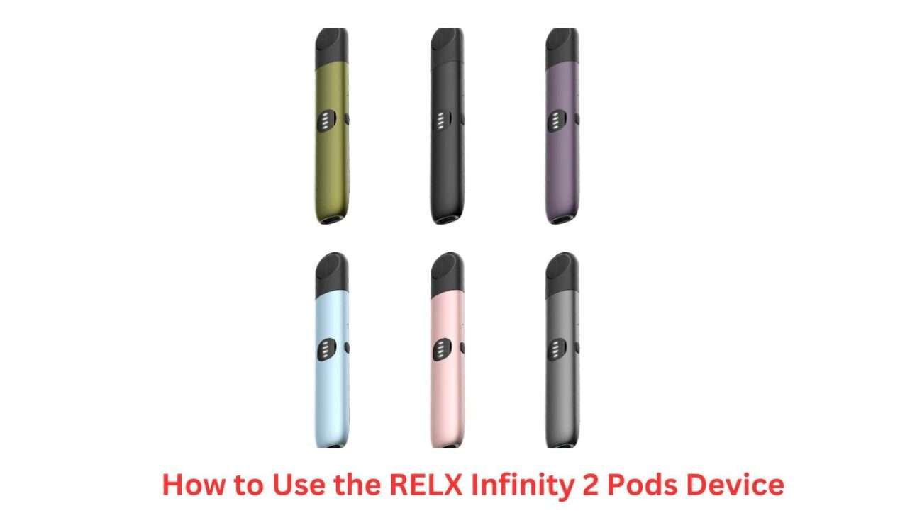 How to Use the RELX Infinity 2 Pods Device