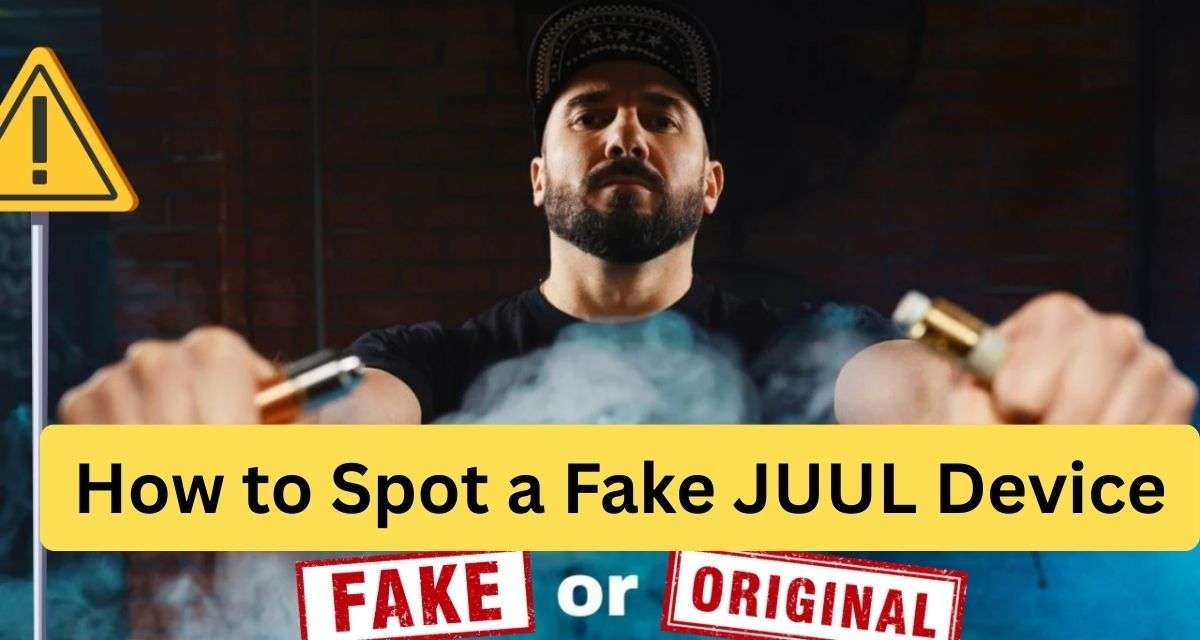 how to Spot a Fake JUUL Device