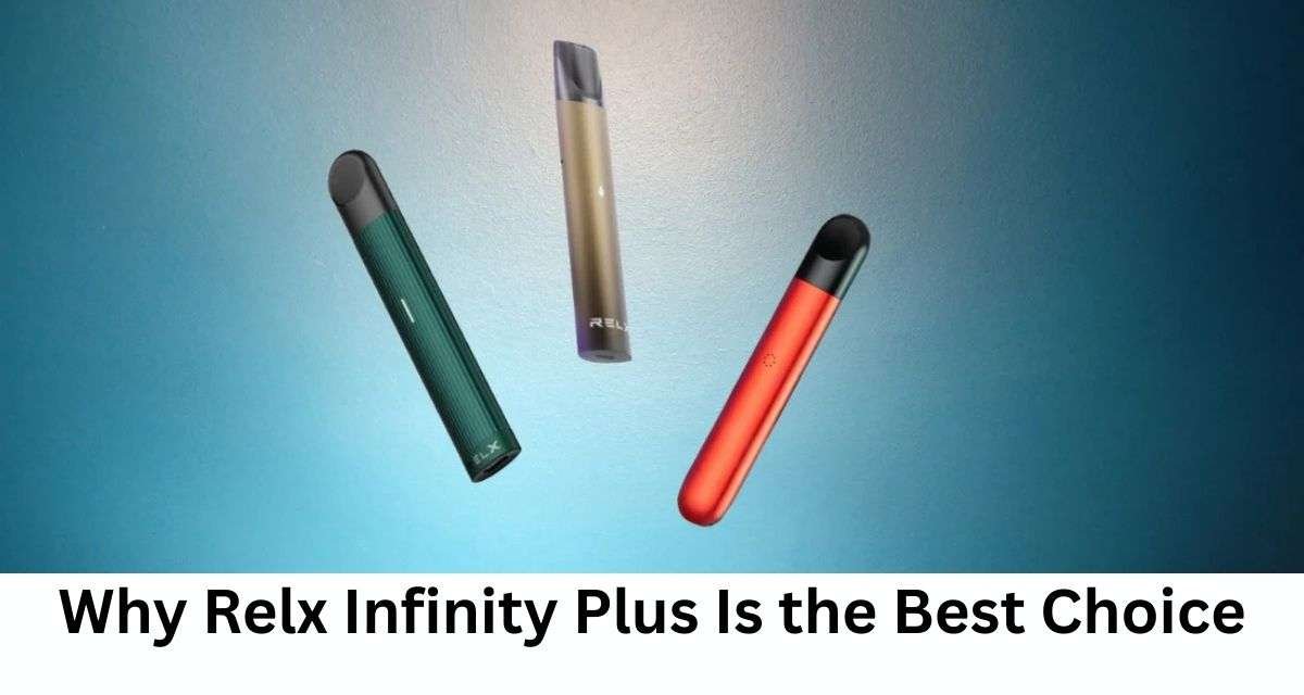 Why Relx Infinity Plus Is the Best Choice
